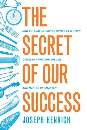 The Secret of Our Success – How Culture Is Driving Human Evolution, Domesticating Our Species, and Making Us Smarter de Joseph Henrich