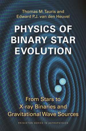 Physics of Binary Star Evolution – From Stars to X–ray Binaries and Gravitational Wave Sources de Thomas M Tauris