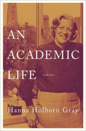 An Academic Life – A Memoir de Hanna Holborn Gray