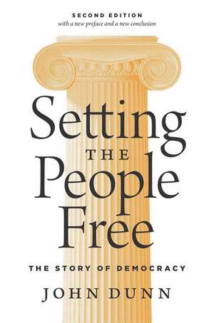 Setting the People Free – The Story of Democracy, Second Edition de John Dunn