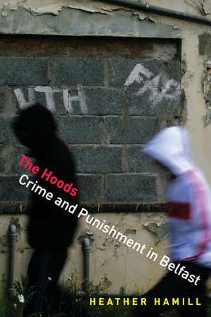 The Hoods – Crime and Punishment in Belfast de Heather Hamill