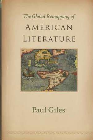 The Global Remapping of American Literature de Paul Giles