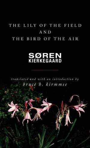 The Lily of the Field and the Bird of the Air – Three Godly Discourses de Søren Kierkegaard