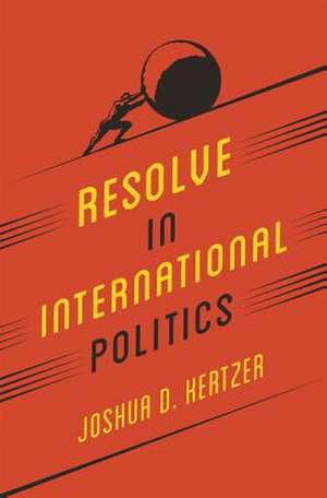 Resolve in International Politics de Joshua D. Kertzer