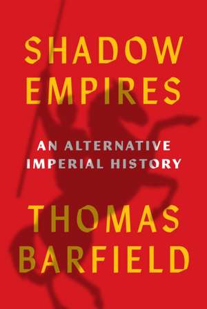 Shadow Empires – An Alternative Imperial History de Thomas J Barfield