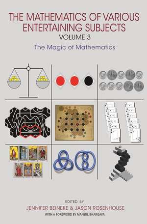 The Mathematics of Various Entertaining Subjects – Volume 3 – The Magic of Mathematics de Jennifer Beineke