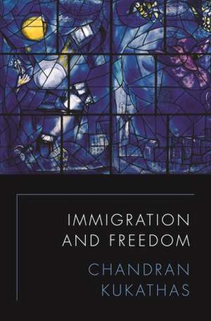 Immigration and Freedom de Chandran Kukathas