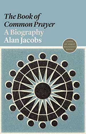 The Book of Common Prayer – A Biography de Alan Jacobs