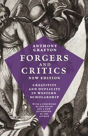 Forgers and Critics, New Edition – Creativity and Duplicity in Western Scholarship de Anthony Grafton