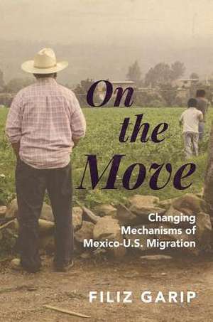 On the Move – Changing Mechanisms of Mexico–U.S. Migration de Filiz Garip