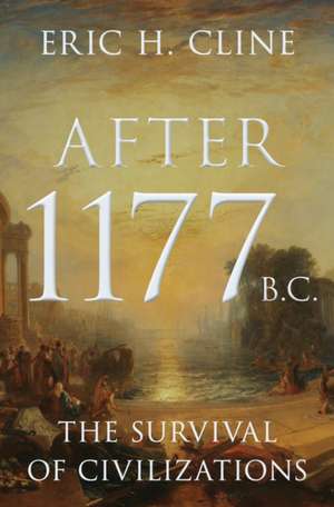 After 1177 B.C. – The Survival of Civilizations de Eric H. Cline