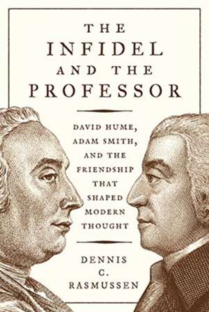 The Infidel and the Professor – David Hume, Adam Smith, and the Friendship That Shaped Modern Thought de Dennis C. Rasmussen