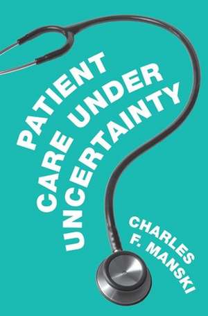 Patient Care under Uncertainty de Charles F. Manski