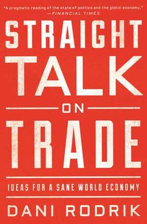 Straight Talk on Trade – Ideas for a Sane World Economy de Dani Rodrik