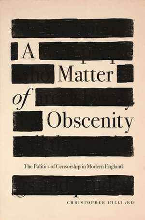 A Matter of Obscenity – The Politics of Censorship in Modern England de Christopher Hilliard