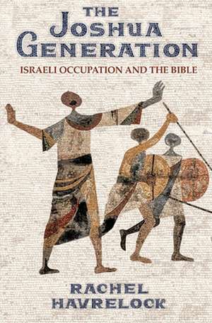 The Joshua Generation – Israeli Occupation and the Bible de Rachel Havrelock