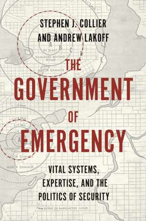 The Government of Emergency – Vital Systems, Expertise, and the Politics of Security de Stephen J Collier