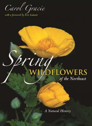 Spring Wildflowers of the Northeast – A Natural History de Carol Gracie