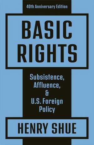 Basic Rights – Subsistence, Affluence, and U.S. Foreign Policy: 40th Anniversary Edition de Henry Shue