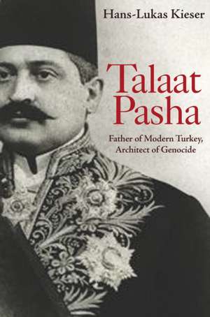 Talaat Pasha de Hans-Lukas Kieser