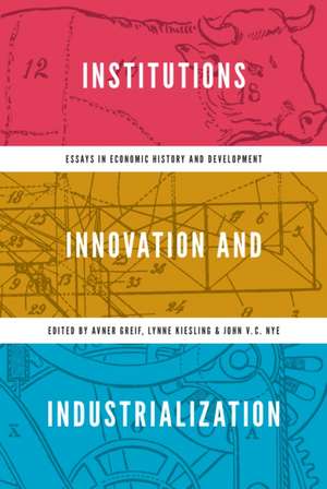 Institutions, Innovation, and Industrialization – Essays in Economic History and Development de Avner Greif