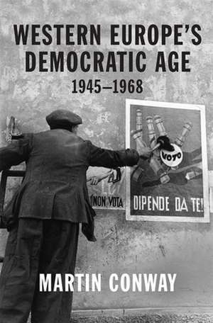 Western Europe′s Democratic Age – 1945–1968 de Martin Conway