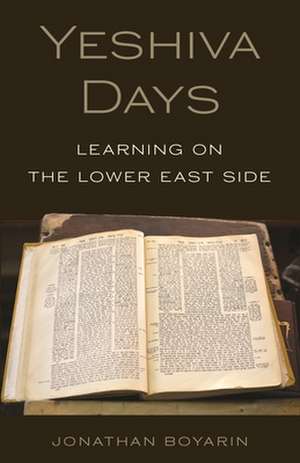 Yeshiva Days – Learning on the Lower East Side de Jonathan Boyarin