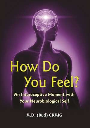 How Do You Feel? – An Interoceptive Moment with Your Neurobiological Self de A. D. Craig