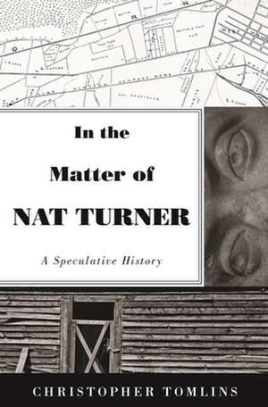 In the Matter of Nat Turner – A Speculative History de Christopher Tomlins