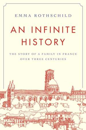 An Infinite History – The Story of a Family in France over Three Centuries de Emma Rothschild