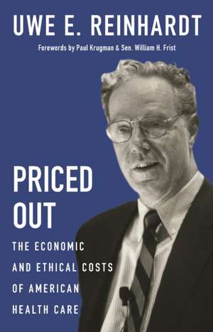 Priced Out – The Economic and Ethical Costs of American Health Care de Uwe E. Reinhardt