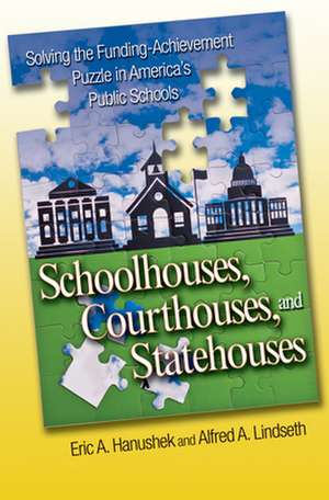 Schoolhouses, Courthouses, and Statehouses – Solving the Funding–Achievement Puzzle in America`s Public Schools de Eric A. Hanushek