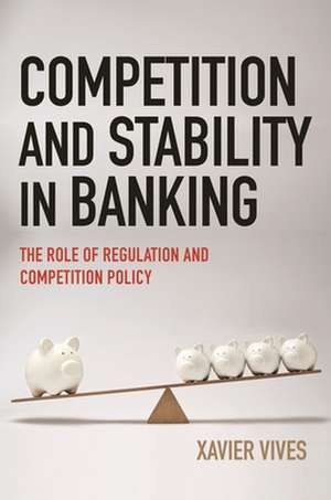 Competition and Stability in Banking de Xavier Vives
