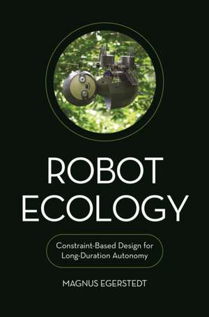 Robot Ecology – Constraint–Based Design for Long–Duration Autonomy de Magnus Egerstedt