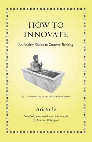 How to Innovate – An Ancient Guide to Creative Thinking de Aristotle Aristotle