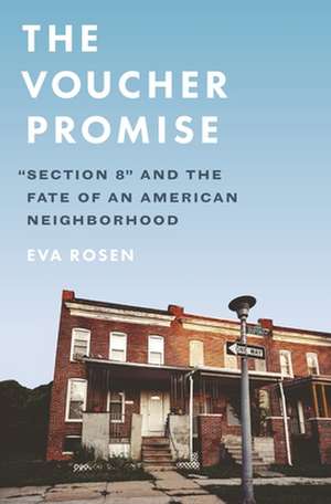 The Voucher Promise – "Section 8" and the Fate of an American Neighborhood de Eva Rosen