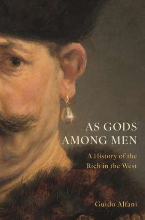 As Gods Among Men – A History of the Rich in the West de Guido Alfani