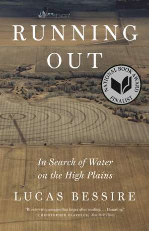 Running Out – In Search of Water on the High Plains de Lucas Bessire