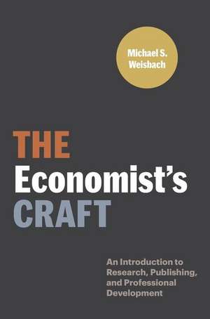 The Economist′s Craft – An Introduction to Research, Publishing, and Professional Development de Michael S. Weisbach