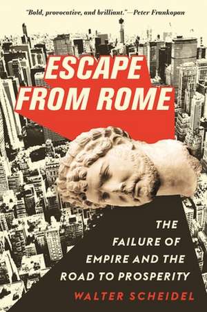 Escape from Rome – The Failure of Empire and the Road to Prosperity de Walter Scheidel