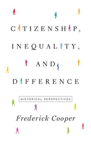 Citizenship, Inequality, and Difference – Historical Perspectives de Frederick Cooper