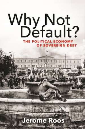 Why Not Default? – The Political Economy of Sovereign Debt de Jerome E. Roos