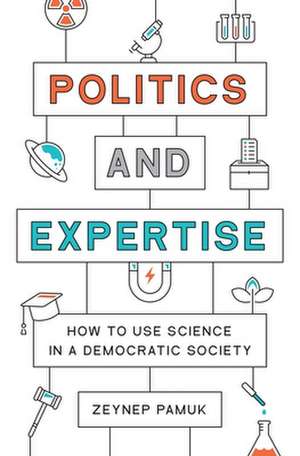 Politics and Expertise – How to Use Science in a Democratic Society de Zeynep Pamuk