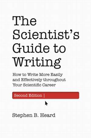 The Scientist′s Guide to Writing, 2nd Edition – How to Write More Easily and Effectively throughout Your Scientific Career de Stephen B. Heard