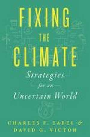 Fixing the Climate – Strategies for an Uncertain World de Charles F. Sabel