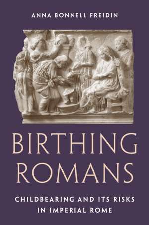 Birthing Romans de Anna Bonnell Freidin