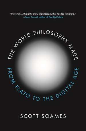 The World Philosophy Made – From Plato to the Digital Age de Scott Soames