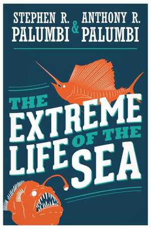 The Extreme Life of the Sea de Anthony R. Palumbi