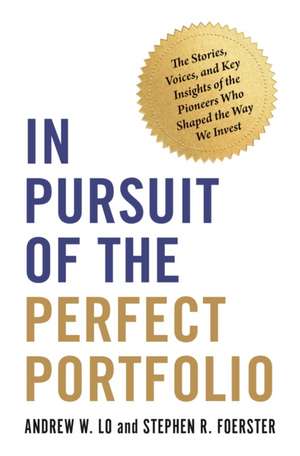 In Pursuit of the Perfect Portfolio – The Stories, Voices, and Key Insights of the Pioneers Who Shaped the Way We Invest de Andrew W. Lo