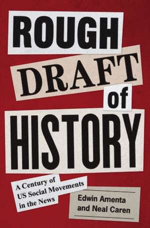 Rough Draft of History – A Century of US Social Movements in the News de Edwin Amenta